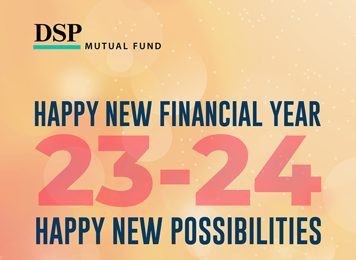 DSP MUTUAL FUND | HAPPY NEW FINANCIAL YEAR 23-24 HAPPY NEW POSSIBILITIES