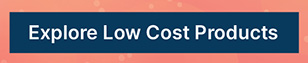 EXPLORE LOW COST PRODUCTS