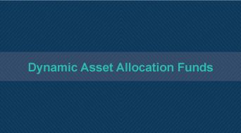 What Are Dynamic Asset Allocation Funds? Learn the Basics